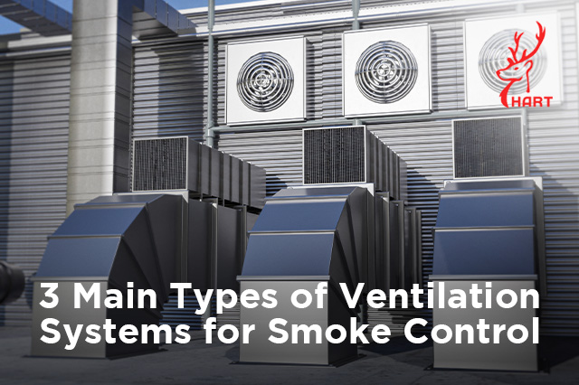 HART_3 Main Types of Ventilation Systems for Smoke Control_640x426